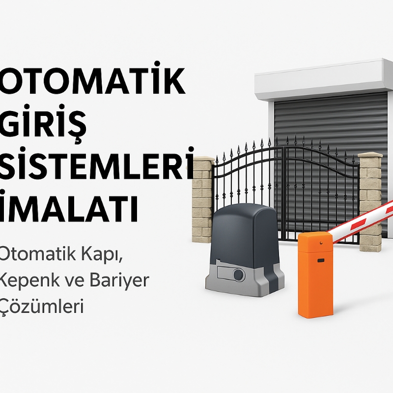 Otomatik Giriş Sistemleri İmalatı | Otomatik Kapı, Kepenk ve Bariyer Çözümleri